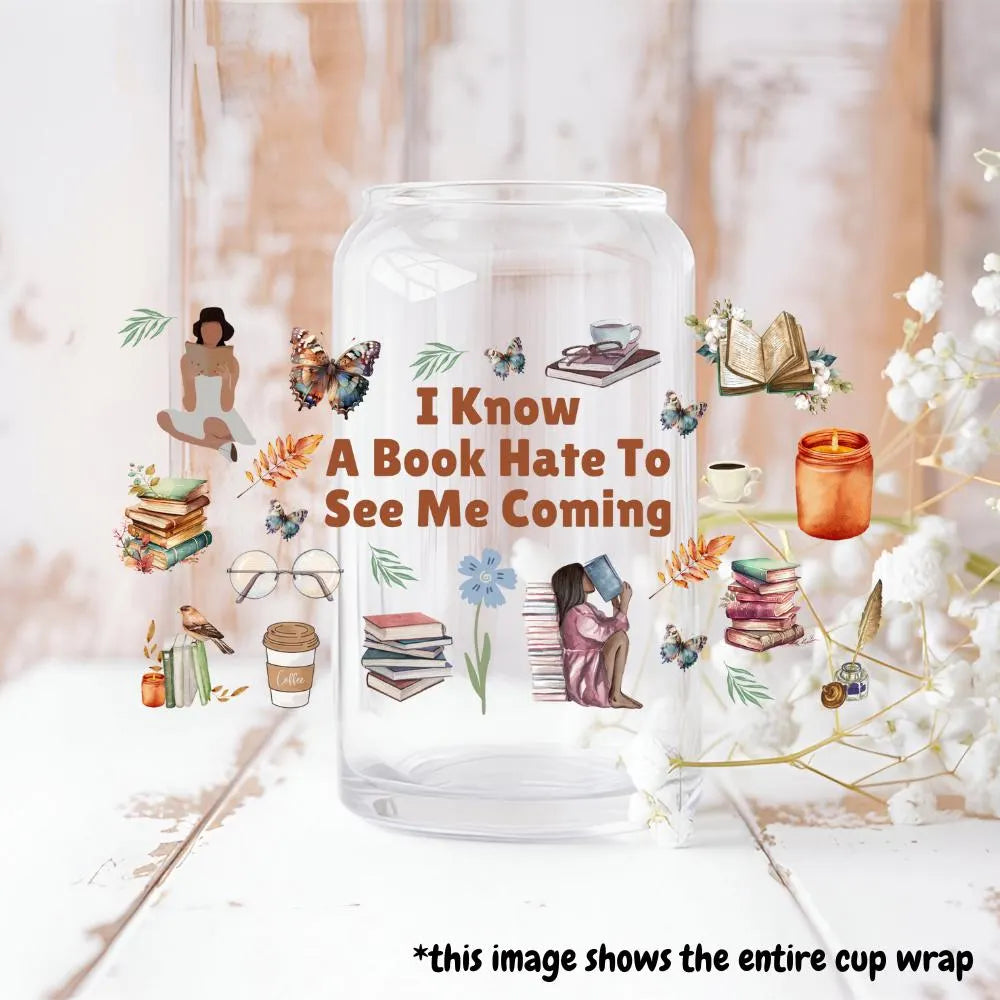 I Know A Book Hate To See Me Coming, Book Lover Libbey Cup, Bookworm, Libbey Glass Can 16oz