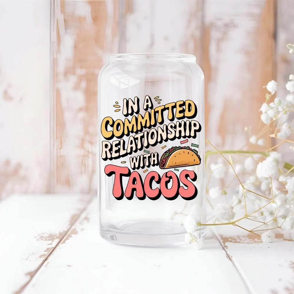 In a Committed Relationship With Tacos, Valentines Day Libbey Cup, Taco Lover, Libbey Glass Can 16oz